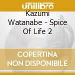 Kazumi Watanabe - Spice Of Life 2 cd musicale di Kazumi Watanabe