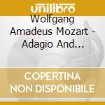 Wolfgang Amadeus Mozart - Adagio And Allegro cd musicale di Wolfgang Amadeus Mozart