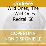 Wild Ones, The - Wild Ones Recital '68 cd musicale di Wild Ones, The