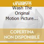 Wash The Original Motion Picture Soundtrack / O.S.T. cd