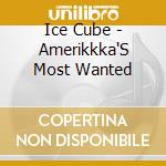 Ice Cube - Amerikkka'S Most Wanted cd