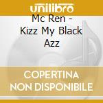 Mc Ren - Kizz My Black Azz cd
