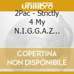 2Pac - Strictly 4 My N.I.G.G.A.Z... cd musicale di 2Pac