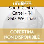 South Central Cartel - 'N Gatz We Truss cd