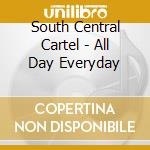 South Central Cartel - All Day Everyday cd musicale di South Central Cartel