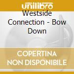 Westside Connection - Bow Down cd musicale di Westside Connection