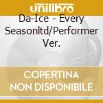 Da-Ice - Every Seasonltd/Performer Ver. cd