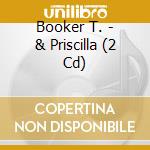 Booker T. - & Priscilla (2 Cd) cd