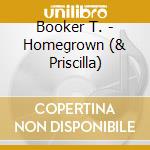 Booker T. - Homegrown (& Priscilla) cd