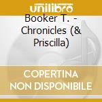 Booker T. - Chronicles (& Priscilla) cd musicale di Booker T.
