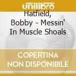 Hatfield, Bobby - Messin' In Muscle Shoals cd