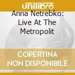 Anna Netrebko: Live At The Metropolit cd musicale di Anna Netrebko