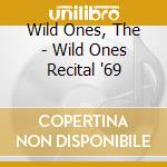 Wild Ones, The - Wild Ones Recital '69 cd