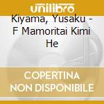 Kiyama, Yusaku - F Mamoritai Kimi He cd