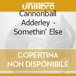 Cannonball Adderley - Somethin' Else cd musicale di Cannonball Adderley