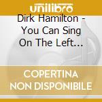 Dirk Hamilton - You Can Sing On The Left Or Bark On cd
