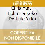 Chris Hart - Boku Ha Koko De Ikite Yuku cd