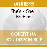 She's - She'll Be Fine cd