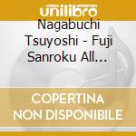 Nagabuchi Tsuyoshi - Fuji Sanroku All Night Live 2015 cd musicale di Nagabuchi Tsuyoshi