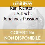 Karl Richter - J.S.Bach: Johannes-Passion Bwv245 cd musicale di Karl Richter