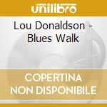 Lou Donaldson - Blues Walk cd musicale di Donaldson, Lou