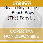 Beach Boys (The) - Beach Boys (The) Party! Uncovered & Unplugged cd musicale di Beach Boys