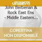 John Berberian & Rock East Ens - Middle Eastern Rock cd