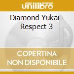 Diamond Yukai - Respect 3 cd musicale di Diamond Yukai