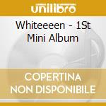 Whiteeeen - 1St Mini Album cd