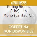 Rolling Stones (The) - In Mono (Limited / Shm / Mini Lp Slv / 2016 Remaster) (16 Cd) cd musicale di Rolling Stones