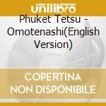 Phuket Tetsu - Omotenashi(English Version) cd