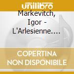 Markevitch, Igor - L'Arlesienne. Suites Nos. 1 & 2 cd
