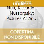 Muti, Riccardo - Mussorgsky: Pictures At An Exhibition cd musicale di Muti, Riccardo