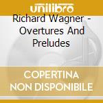 Richard Wagner - Overtures And Preludes cd