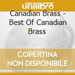 Canadian Brass - Best Of Canadian Brass cd musicale di Canadian Brass