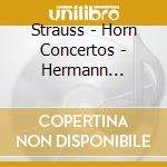 Strauss - Horn Concertos - Hermann Baumann cd musicale di Strauss