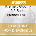Kremer, Gidon - J.S.Bach: Partitas For Solo Violin cd musicale di Kremer, Gidon