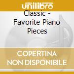 Classic - Favorite Piano Pieces cd musicale di Classic