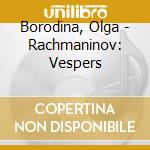 Borodina, Olga - Rachmaninov: Vespers cd