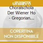 Choralschola Der Wiener Ho - Gregorian Chants cd musicale di Choralschola Der Wiener Ho