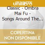 Classic - Ombra Mai Fu - Songs Around The Worlds cd musicale di Classic