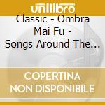 Classic - Ombra Mai Fu - Songs Around The Worlds cd