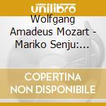 Wolfgang Amadeus Mozart - Mariko Senju: Plays Mozart cd musicale di Senju, Mariko
