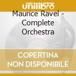Maurice Ravel - Complete Orchestra cd musicale di Lionel Bringuier