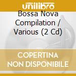 Bossa Nova Compilation / Various (2 Cd) cd musicale di Various
