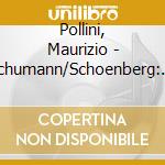 Pollini, Maurizio - Schumann/Schoenberg: Piano Concertos cd musicale di Pollini, Maurizio