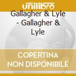 Gallagher & Lyle - Gallagher & Lyle cd musicale di Gallagher & Lyle