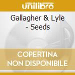 Gallagher & Lyle - Seeds cd musicale di Gallagher & Lyle