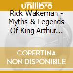 Rick Wakeman - Myths & Legends Of King Arthur & The Knights Of cd