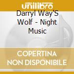 Darryl Way'S Wolf - Night Music cd musicale di Darryl Way'S Wolf